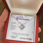 To my Granddaughter - you are my greatest gift I promise - from Your  Grandpa - Love Knot