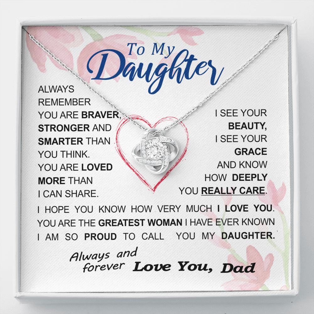 To my Daughter - always remember you are braver stronger smarter love and beauty grace greatest woman proud of you - from Your Dad - BEST SELLER - Love Knot