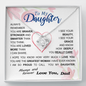 To my Daughter - always remember you are braver stronger smarter love and beauty grace greatest woman proud of you - from Your  Dad - BEST SELLER - Love Knot