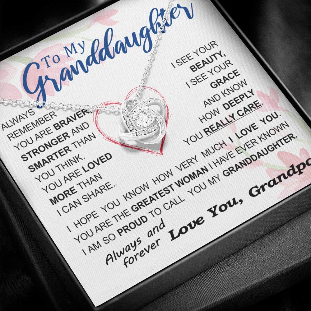 To my Granddaughter - always remember you are braver stronger smarter love and beauty grace greatest woman proud of you - from Your Grandpa - BEST SELLER - Love Knot