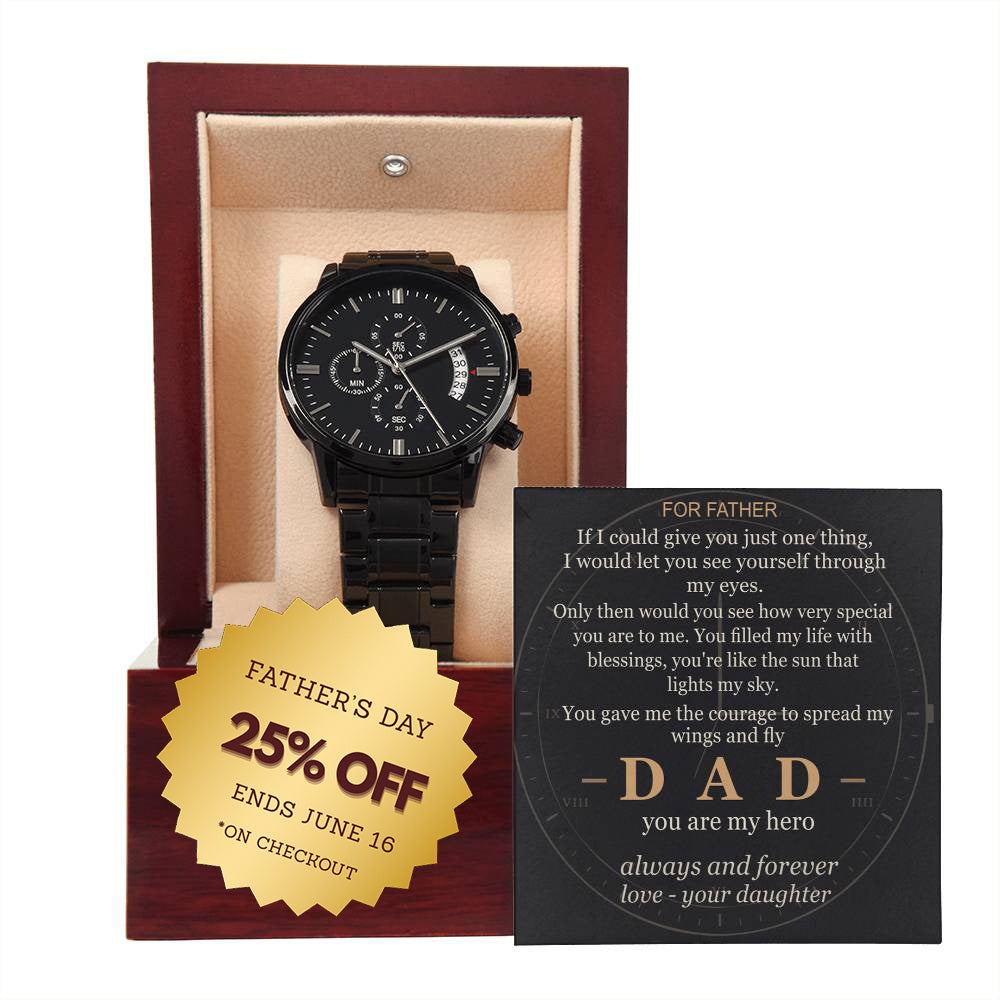 To my Dad — Through my eyes you've always been my hero — from your Daughter — Always — Watch