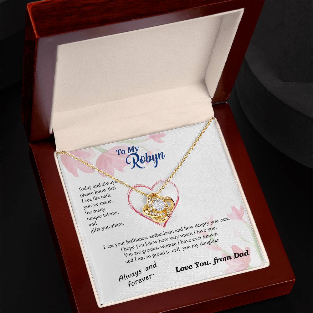 custom082D-231102 To my Daughter - never forget your path and beauty and brilliance greatest woman proud of you - from Your Dad - BEST SELLER - Love Knot