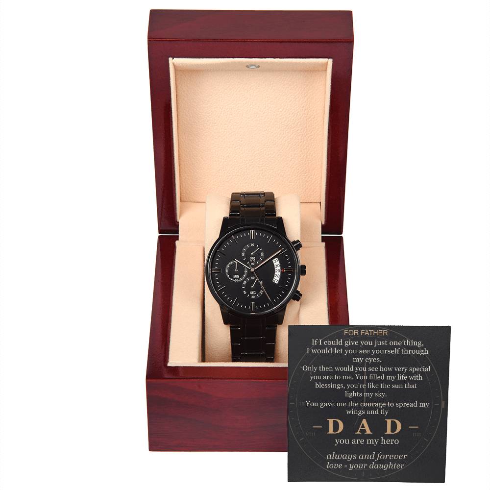 To my Dad — Through my eyes you've always been my hero — from your Daughter — Always — Watch
