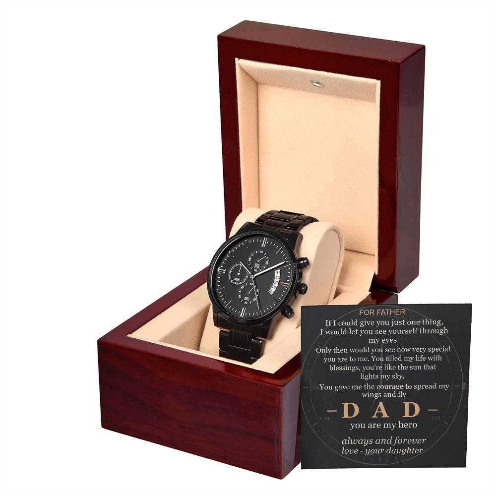 To my Dad — Through my eyes you've always been my hero — from your Daughter — Always — Watch