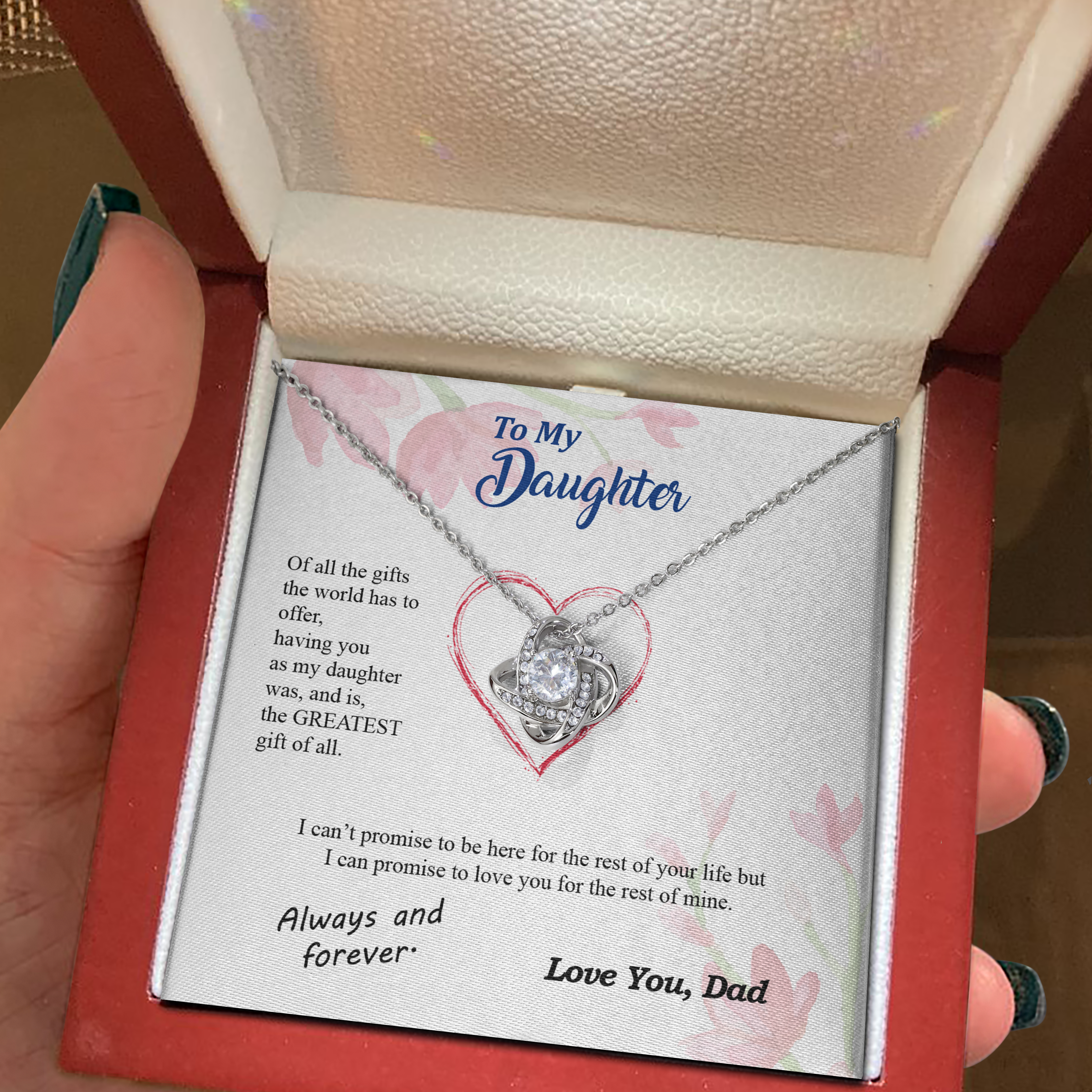 To my Daughter - you are my greatest gift I promise - from Your  Dad - Love Knot