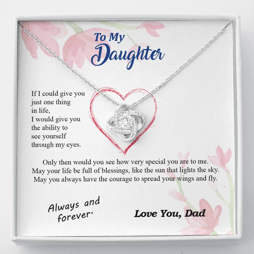 To my Daughter - through my eyes be blessed with light courage to fly - from Your  Dad - Love Knot