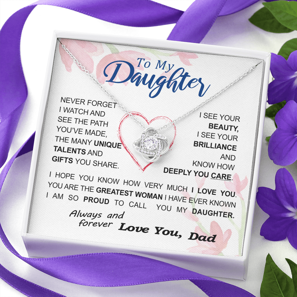 To my Daughter - never forget your path and beauty and brilliance greatest woman proud of you - from Your  Dad - BEST SELLER - Love Knot
