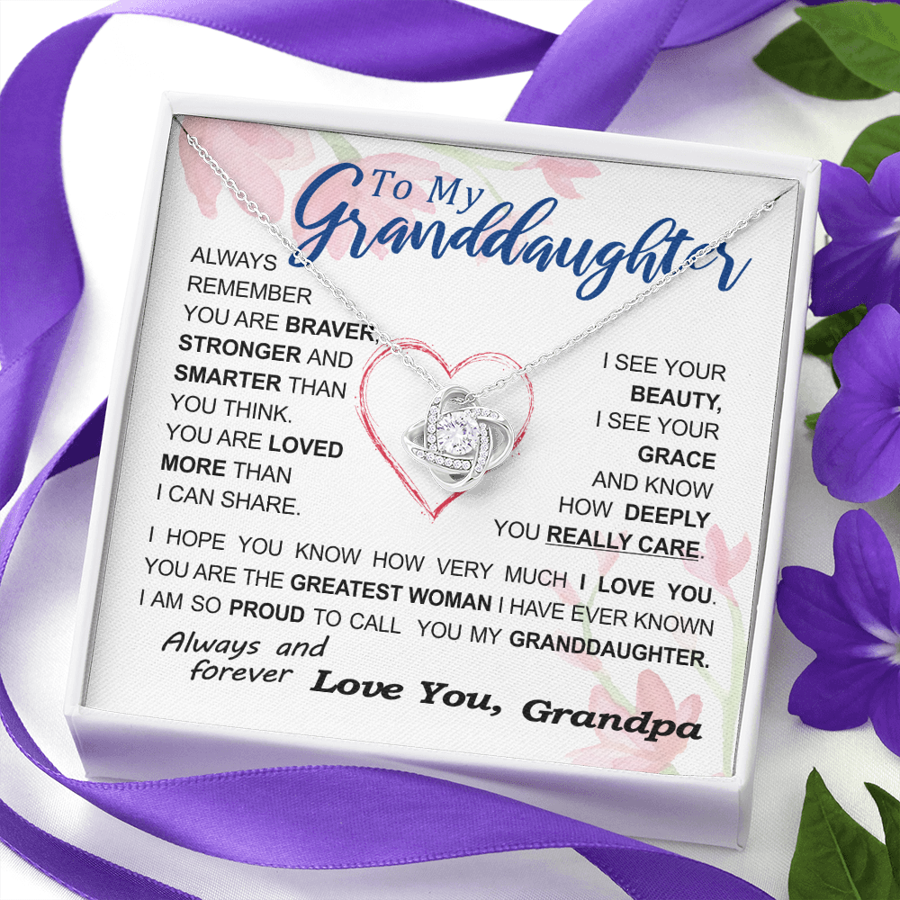 To my Granddaughter - always remember you are braver stronger smarter love and beauty grace greatest woman proud of you - from Your  Grandpa   - BEST SELLER - Love Knot