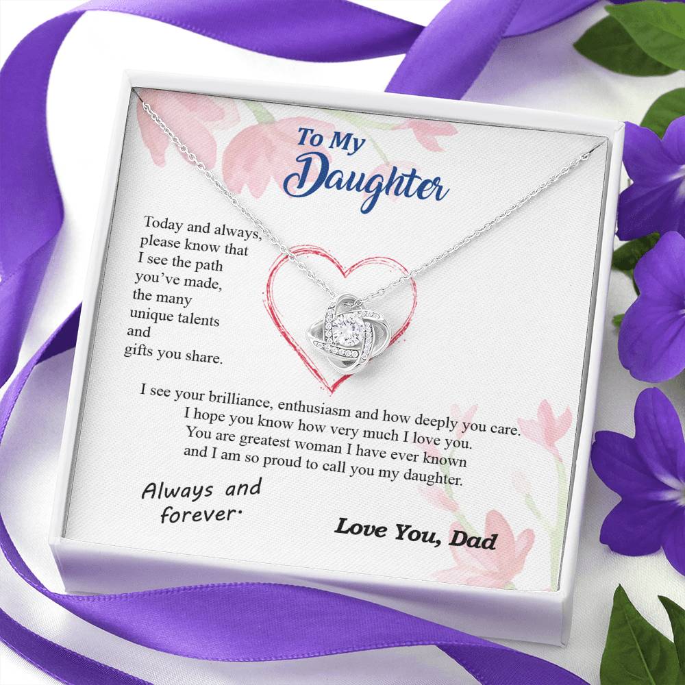 To my Daughter - your path and brilliance greatest woman proud of you - from Your  Dad - Love Knot