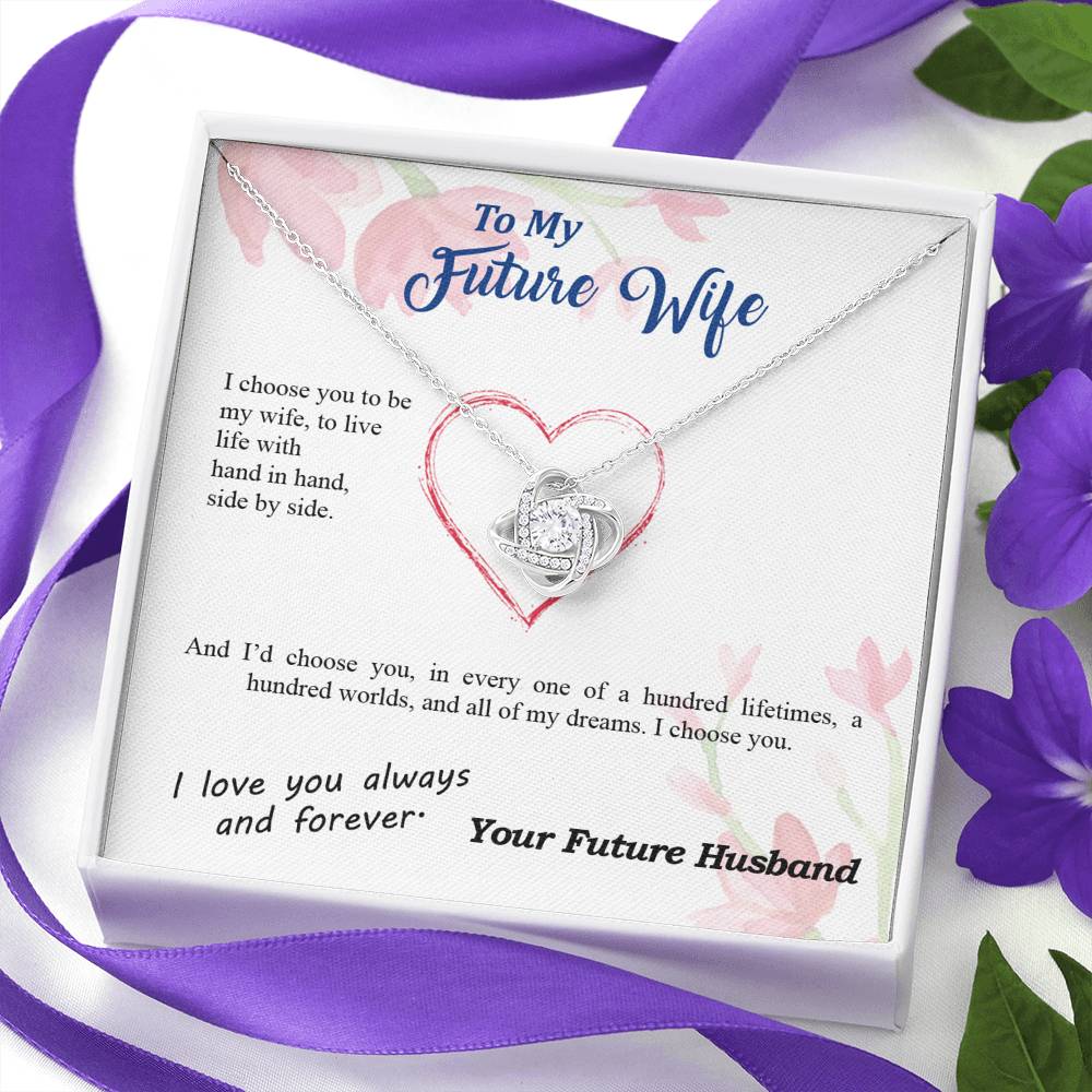 To my Future Wife - I choose you side by side hundred lifetimes - from Your Future Husband - Love Knot
