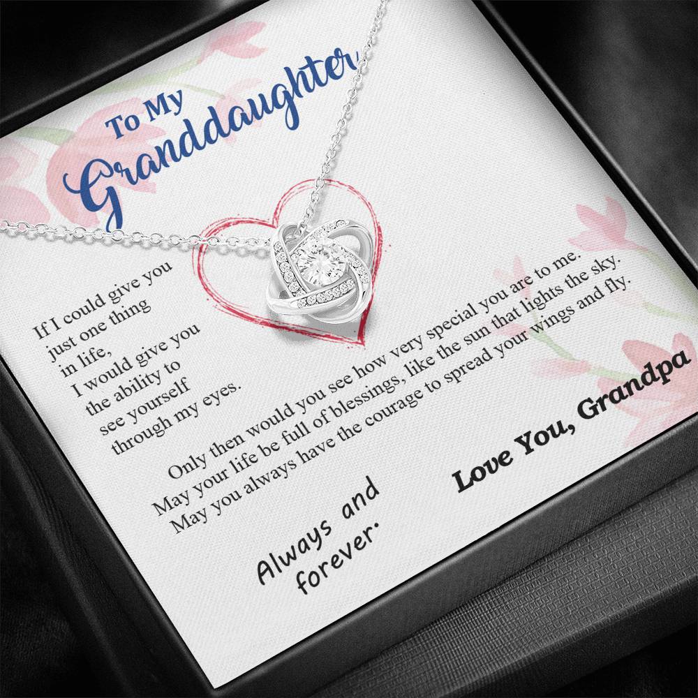To my Granddaughter - through my eyes be blessed with light courage to fly - from Your  Grandpa - Love Knot