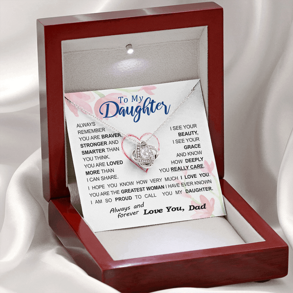 To my Daughter - always remember you are braver stronger smarter love and beauty grace greatest woman proud of you - from Your  Dad - BEST SELLER - Love Knot