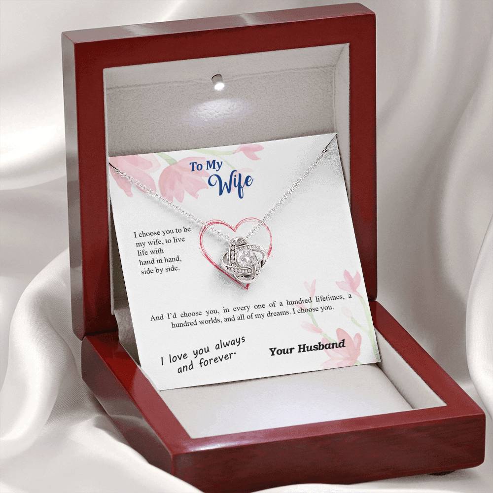 To my Wife - I choose you side by side hundred lifetimes - from Your Husband - Love Knot