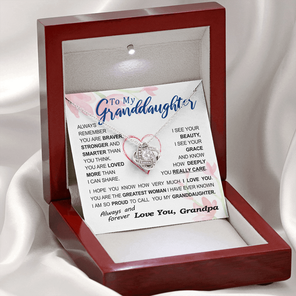 To my Granddaughter - always remember you are braver stronger smarter love and beauty grace greatest woman proud of you - from Your  Grandpa   - BEST SELLER - Love Knot
