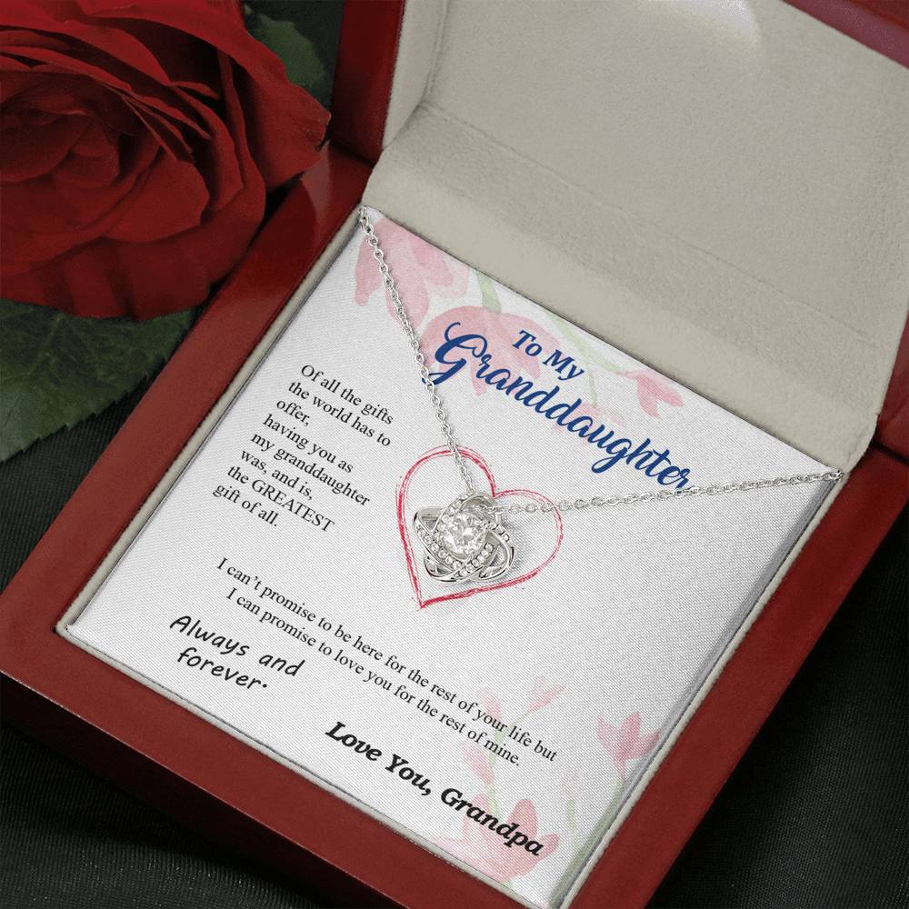 To my Granddaughter - you are my greatest gift I promise - from Your  Grandpa - Love Knot