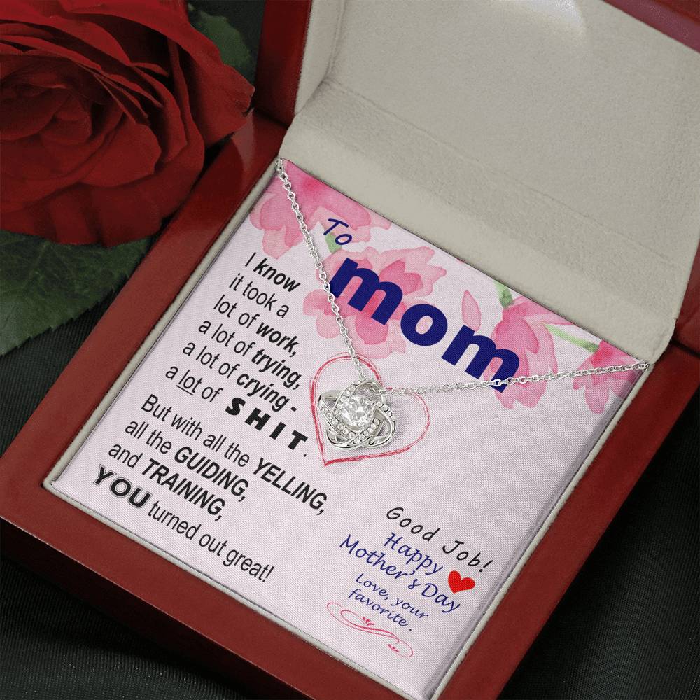 To Mom - You turned out great  - from Favorite -  Knot Necklace