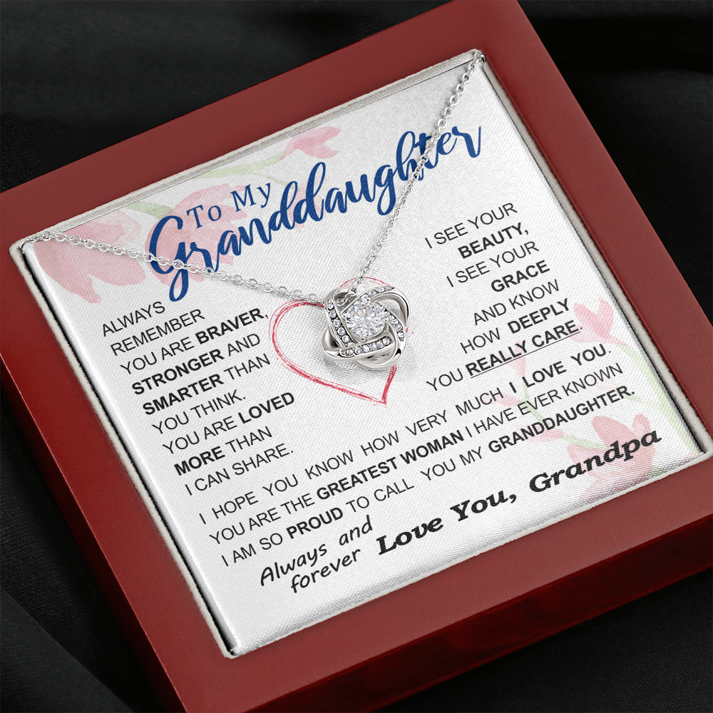 To my Granddaughter - always remember you are braver stronger smarter love and beauty grace greatest woman proud of you - from Your  Grandpa   - BEST SELLER - Love Knot