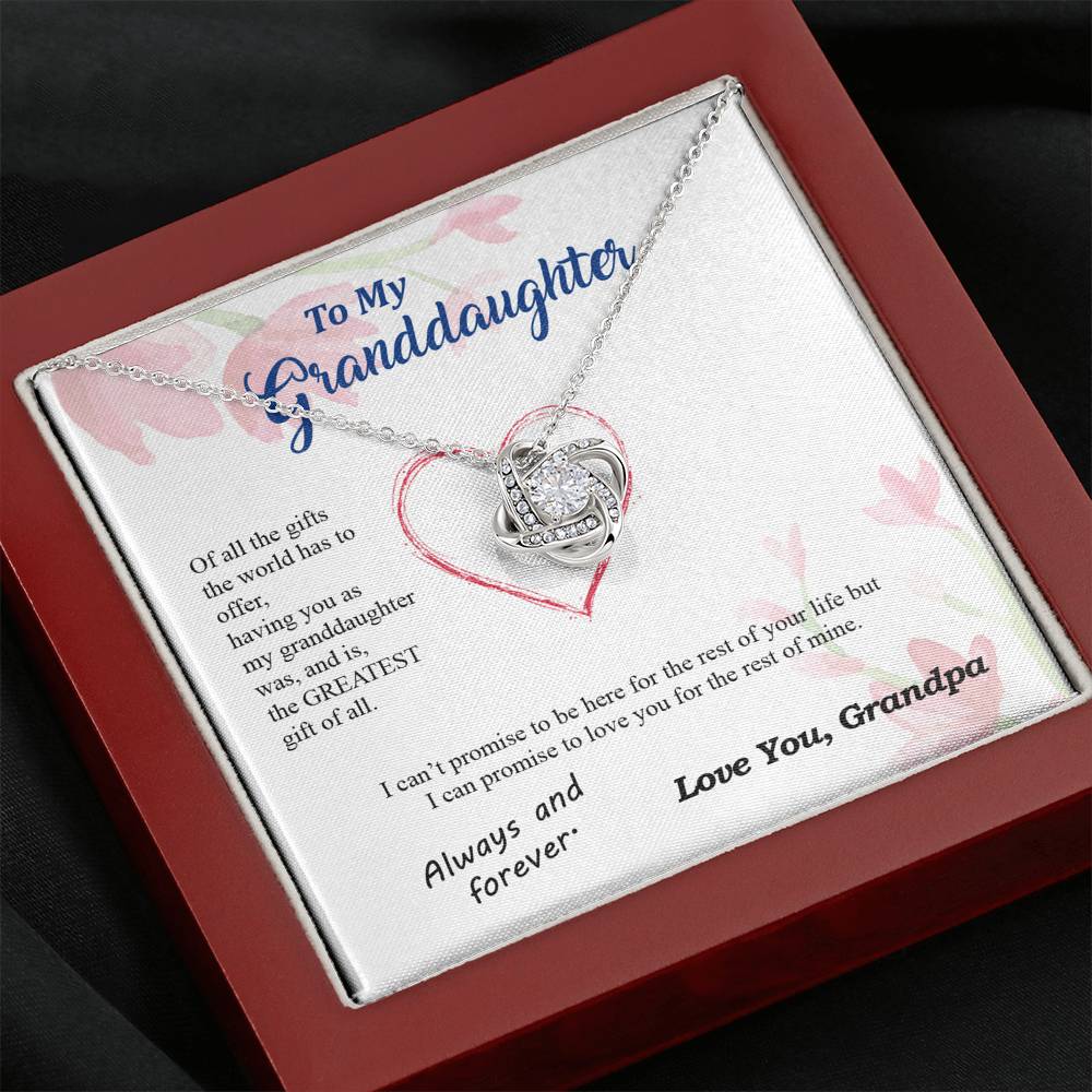 To my Granddaughter - you are my greatest gift I promise - from Your  Grandpa - Love Knot
