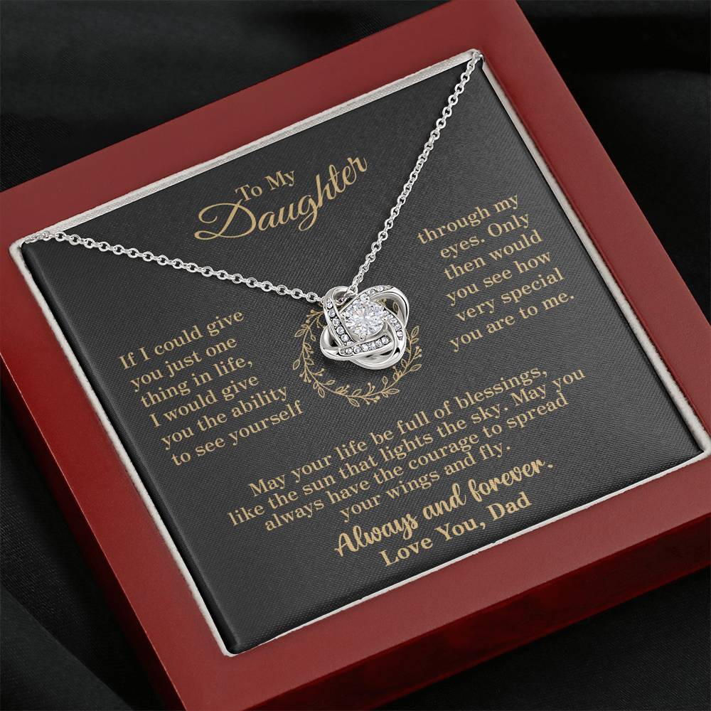 To my Daughter - through my eyes be blessed with light courage to fly - v2 - from Your  Dad - Love Knot